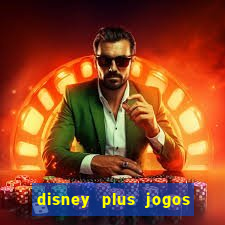 disney plus jogos de futebol